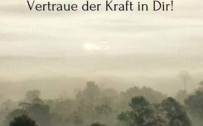 Nimm dem Zweifel die Macht – Vertrau der Kraft in Dir